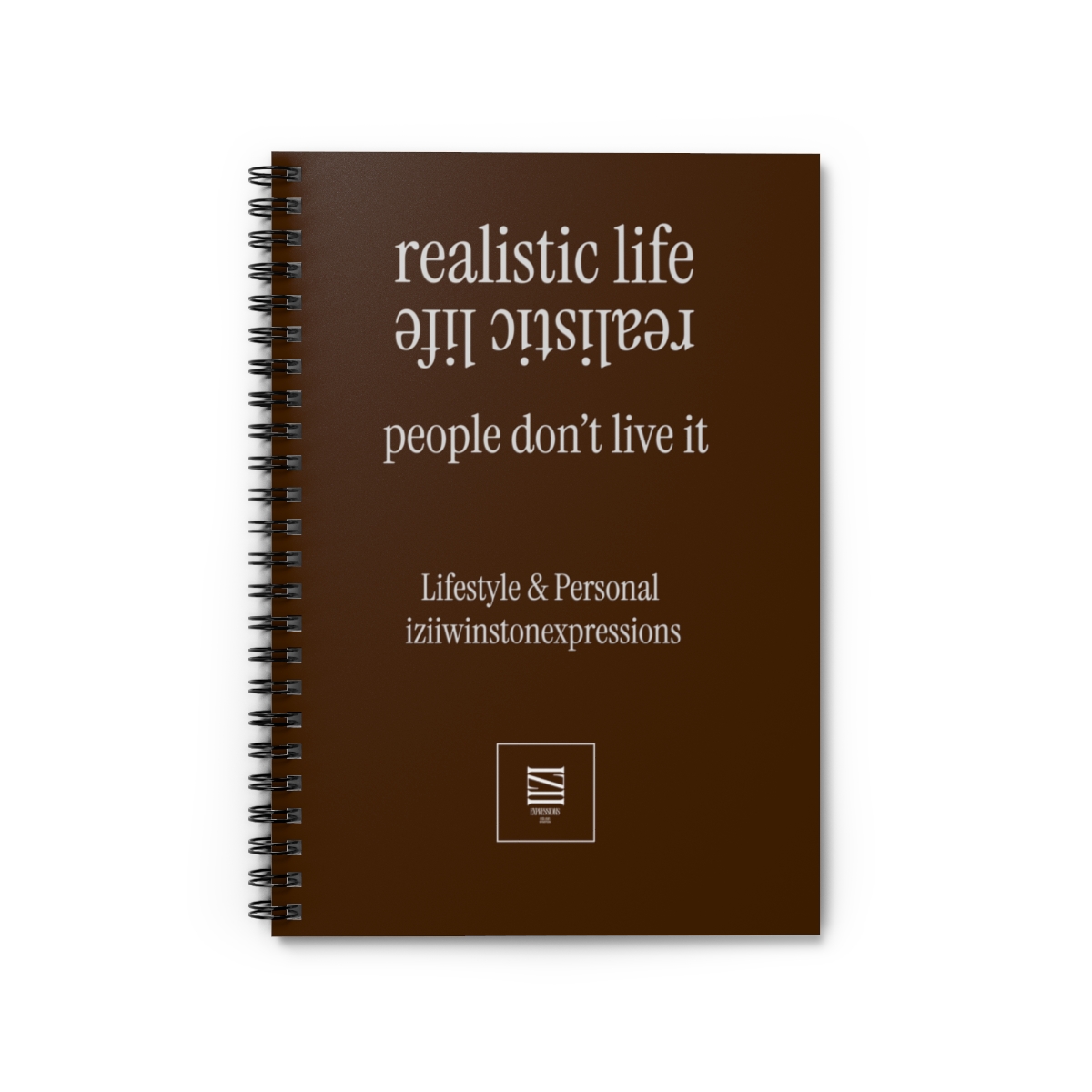 Spiral notebook with brown cover featuring the text "realistic life realistic life people don’t live it Lifestyle & Personal iziwwinstonexpressions."
